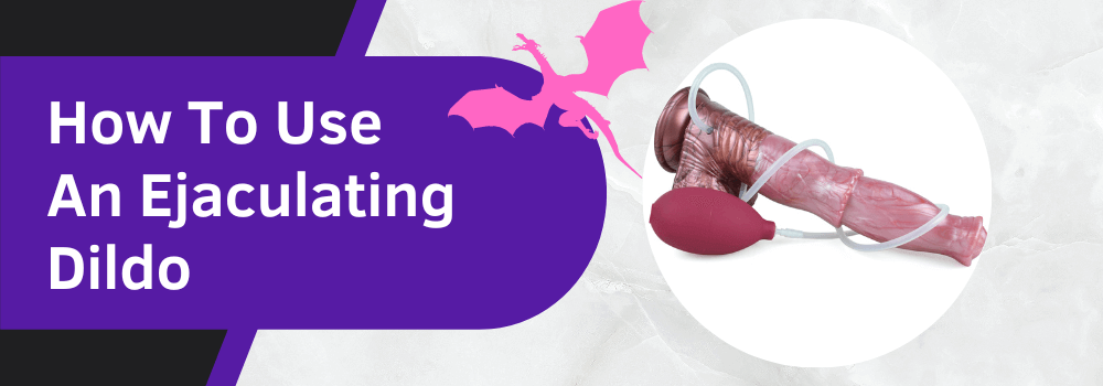 How To Use An Ejaculating Dildo banner